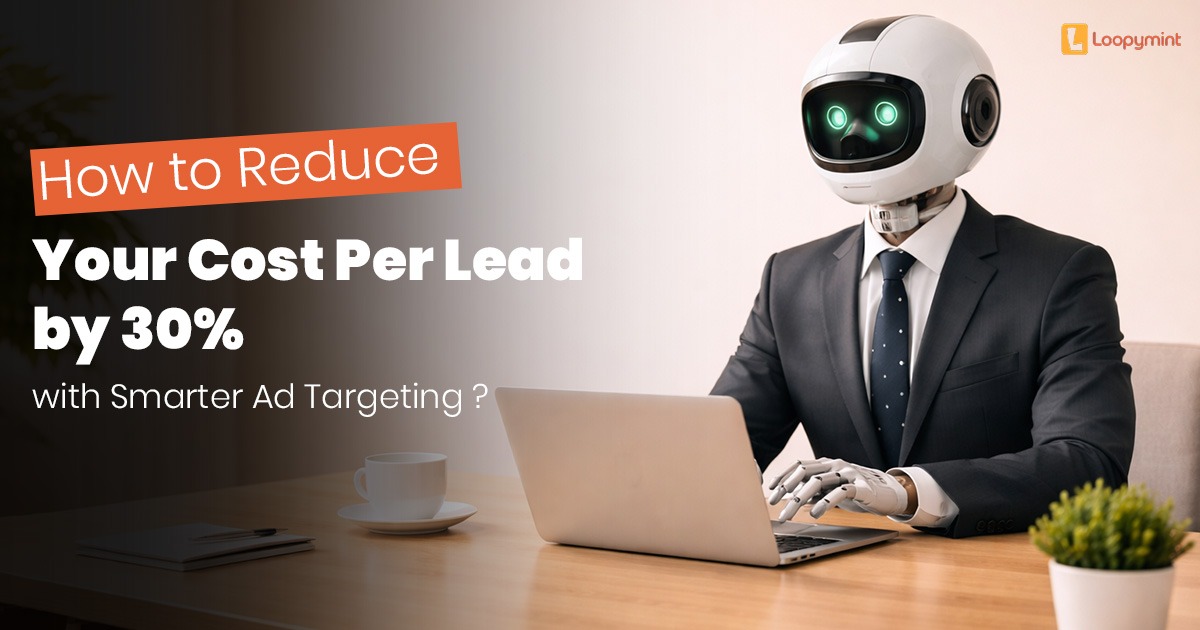 How to Reduce Your Cost Per Lead by 30% with Smarter Ad Targeting